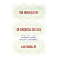 The Feminization of American Culture by Douglas, Ann, 9780374525583