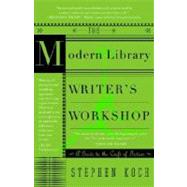 The Modern Library Writer's Workshop A Guide to the Craft of Fiction by Koch, Stephen, 9780375755583