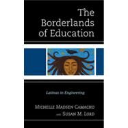 The Borderlands of Education Latinas in Engineering by Camacho, Michelle Madsen; Lord, Susan M., 9780739175583
