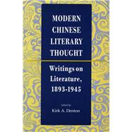 MODERN CHINESE LITERARY THOUGHT by Denton, Kirk A., 9780804725583