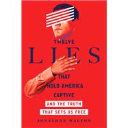 Twelve Lies That Hold America Captive by Walton, Jonathan; Jao, Greg, 9780830845583