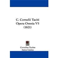 C Cornelii Taciti Opera Omnia V5 by Tacitus, Cornelius; Lipsius, Justus, 9781104075583