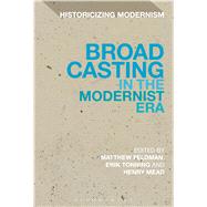 Broadcasting in the Modernist Era by Feldman, Matthew; Mead, Henry; Tonning, Erik; Tonning, Erik; Feldman, Matthew, 9781474275583