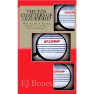 The Ten Chapters of Leadership by Bones, E. J., 9781502745583