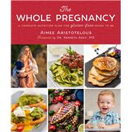 The Whole Pregnancy by Aristotelous, Aimee; Akey, Kenneth, M.D., 9781510735583