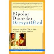 Bipolar Disorder Demystified Mastering the Tightrope of Manic Depression by Castle, Lana R.; Whybrow, Peter C., 9781569245583