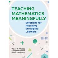 Teaching Mathematics Meaningfully Solutions for Reaching Struggling Learners by Allsopp, David H., Ph.D.; Lovin, LouAnn H., Ph.D.; Van Ingen, Sarah, Ph.D., 9781598575583