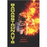 BadAsstronauts by Hendrix, Grady, 9781625675583