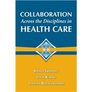 Collaboration Across the Disciplines in Health Care by Freshman, Dr.  Brenda; Rubino, Louis G.; Reid Chassiakos, Dr. Yolanda, 9780763755584