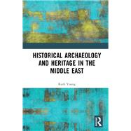 Historical Archaeology and Heritage in the Middle East by Young, Ruth, 9780815395584