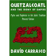 Quetzalcoatl and the Irony of Empire by Carrasco, David L., 9780870815584