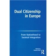Dual Citizenship in Europe: From Nationhood to Societal Integration by Faist,Thomas;Faist,Thomas, 9781138275584