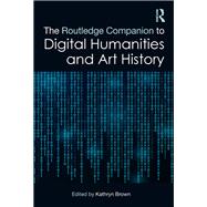 The Routledge Companion to Digital Humanities and Art History by Brown, Kathryn, 9781138585584