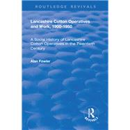 Lancashire Cotton Operatives and Work, 1900-1950: A Social History of Lancashire Cotton Operatives in the Twentieth Century by Fowler,Alan, 9781138725584