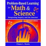 Problem-Based Learning for Math and Science : Integrating Inquiry and the Internet by Diane L. Ronis, 9781412955584