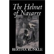 The Helmet of Navarre by Runkle, Bertha, 9781598185584