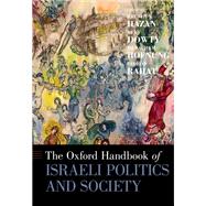 The Oxford Handbook of Israeli Politics and Society by Hazan, Reuven Y.; Dowty, Alan; Hofnung, Menachem; Rahat, Gideon, 9780190675585