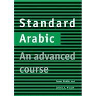 Standard Arabic Student's book: An Advanced Course by James Dickins , Janet C. E. Watson, 9780521635585