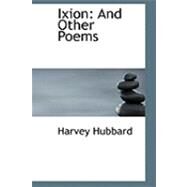 Ixion : And Other Poems by Hubbard, Harvey, 9780554925585