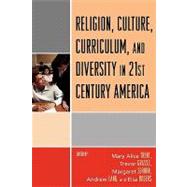 Religion, Culture, Curriculum, and Diversity in 21st Century America by Trent, Mary Alice; Grizzle, Trevor; Sehorn, Margaret; Lang, Andrew; Rogers, Elsa, 9780761835585