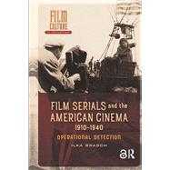 Film Serials and the American Cinema, 1910-1940 by Ilka Brasch, 9781003695585