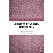 A History of Chinese Martial Arts by Huang; Fuhua, 9781138645585