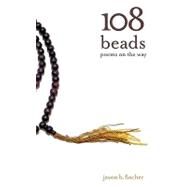 108 Beads : Poems on the Way by Fischer, Jason, 9781440115585