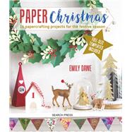 Paper Christmas 16 Papercrafting Projects for the Festive Season by Dawe, Emily, 9781782215585