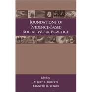 Foundations of Evidence-based Social Work Practice by Roberts, Albert R.; Yeager, Kenneth R., 9780195305586