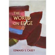 The World on Edge by Casey, Edward S., 9780253025586