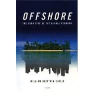 Offshore The Dark Side of the Global Economy by Brittain-Catlin, William, 9780312425586