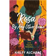 Rosa by Any Other Name by Alcaraz, Hailey, 9780593525586