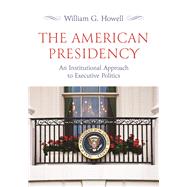 The American Presidency by William G. Howell, 9780691225586