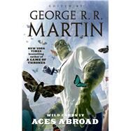 Wild Cards IV: Aces Abroad by Martin, George R. R.; Trust, Wild Cards, 9780765335586