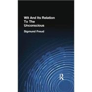 Wit And Its Relation To The Unconscious by Freud, Sigmund, 9781138875586