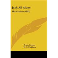 Jack All Alone : His Cruises (1897) by Cowper, Frank; Wickham, W. A., 9781437235586