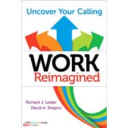 Work Reimagined Uncover Your Calling by Leider, Richard J.; Shapiro, David A., 9781626565586