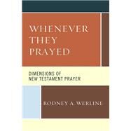 Whenever They Prayed Dimensions of New Testament Prayer by Werline, Rodney A., 9781978705586