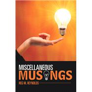 Miscellaneous Musings by Reynolds, Reg M., 9781984575586
