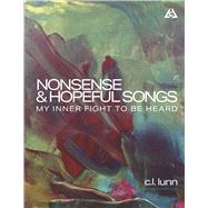 Nonsense and Hopeful Songs My Inner Fight To Be Heard by lunn, c.l., 9798317805586