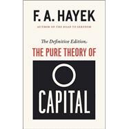 The Pure Theory of Capital by Hayek, Friedrich A. Von; White, Lawrence H.; Caldwell, Bruce, 9780226215587
