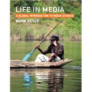 Life in Media A Global Introduction to Media Studies by Deuze, Mark, 9780262545587