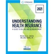 Understanding Health Insurance: A Guide to Billing and Reimbursement - 2021 Edition by Michelle Green, 9780357515587