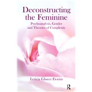Deconstructing the Feminine by Fiorini, Leticia Glocer, 9780367105587