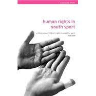 Human Rights in Youth Sport: A Critical Review of Children's Rights in Competitive Sport by David; Paulo Erik, 9780415305587