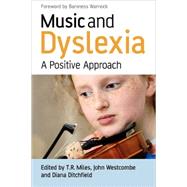 Music and Dyslexia A Positive Approach by Miles, Timothy R.; Westcombe, John; Ditchfield, Diana, 9780470065587