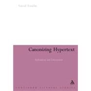 Canonizing Hypertext Explorations and Constructions by Ensslin, Astrid, 9780826495587