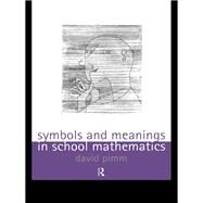 Symbols and Meanings in School Mathematics by Pimm,David, 9781138175587
