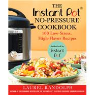 The Instant Pot No-Pressure Cookbook by Randolph, Laurel; Valentine, Staci, 9781250185587