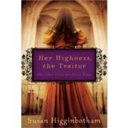 Her Highness, the Traitor by Higginbotham, Susan, 9781402265587